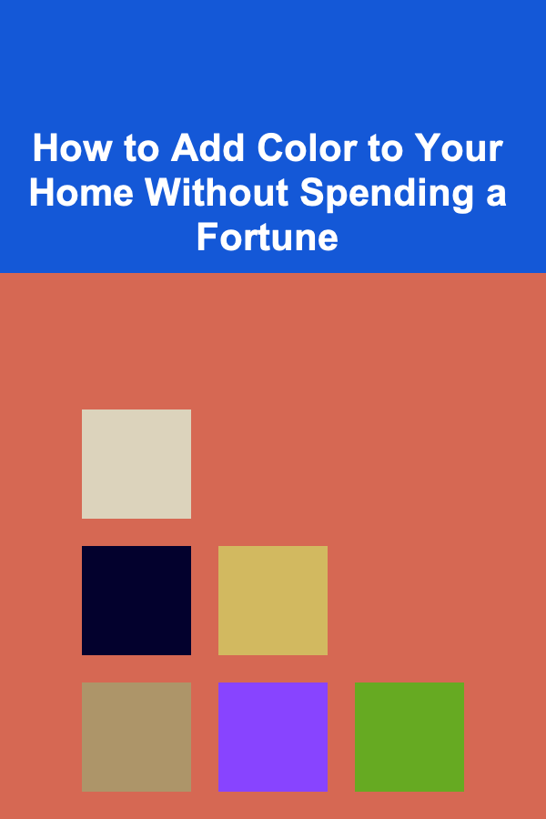 How to Add Color to Your Home Without Spending a Fortune