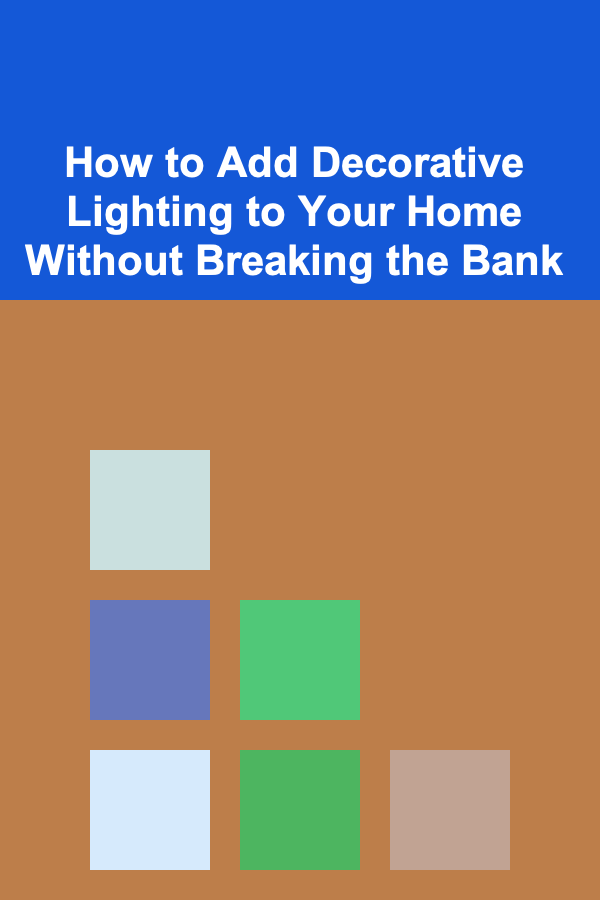 How to Add Decorative Lighting to Your Home Without Breaking the Bank