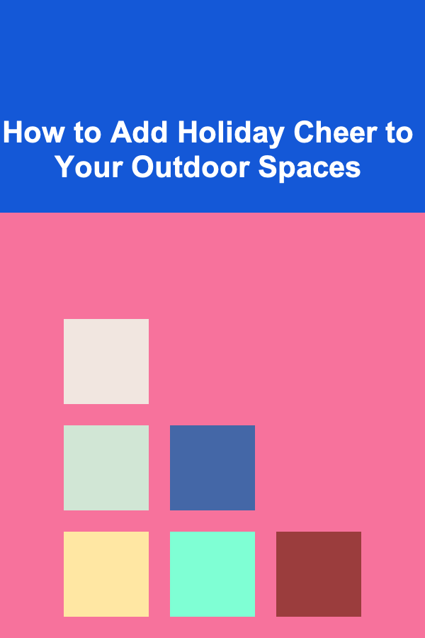 How to Add Holiday Cheer to Your Outdoor Spaces