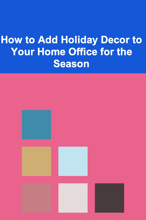 How to Add Holiday Decor to Your Home Office for the Season