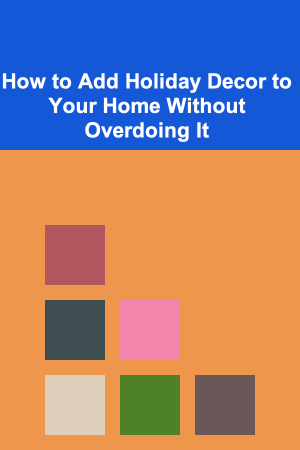 How to Add Holiday Decor to Your Home Without Overdoing It