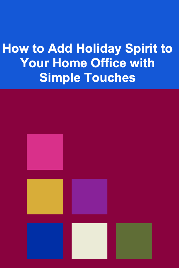 How to Add Holiday Spirit to Your Home Office with Simple Touches