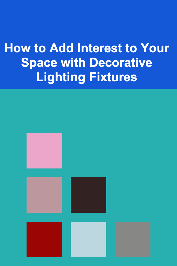 How to Add Interest to Your Space with Decorative Lighting Fixtures