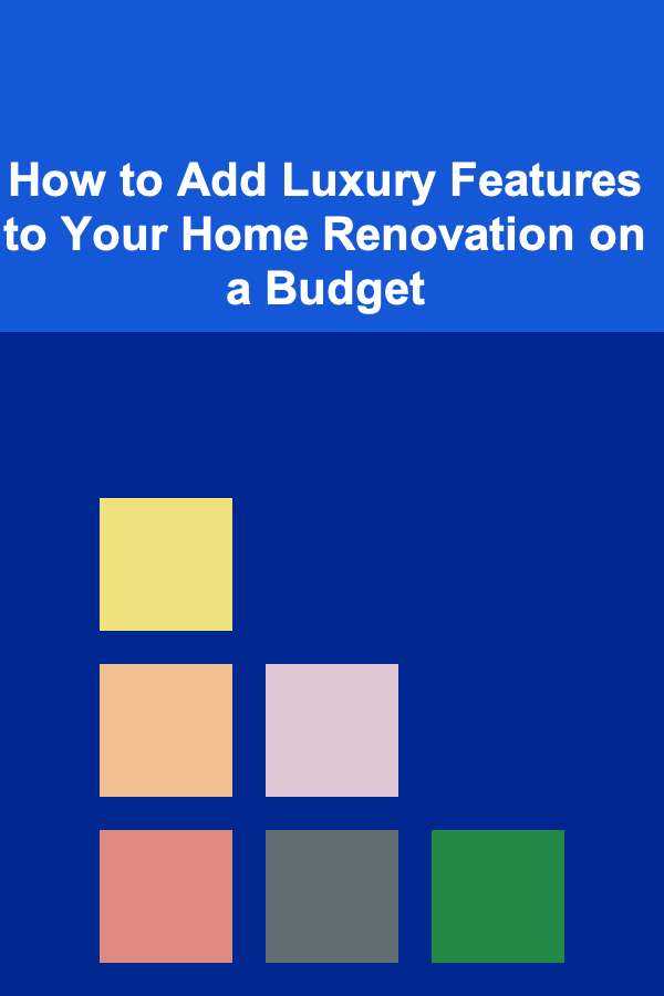 How to Add Luxury Features to Your Home Renovation on a Budget