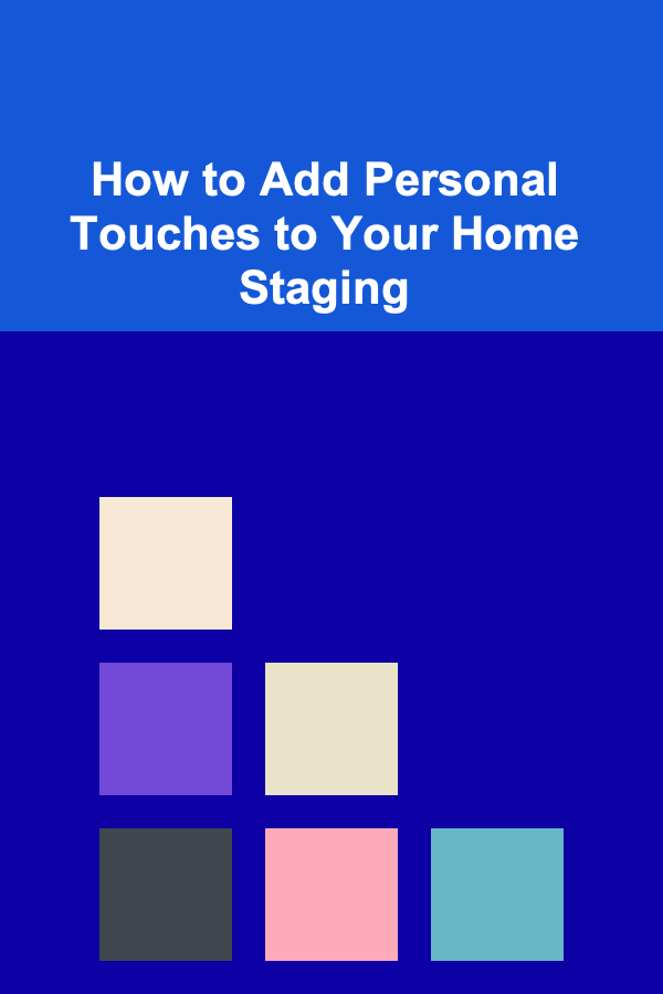 How to Add Personal Touches to Your Home Staging