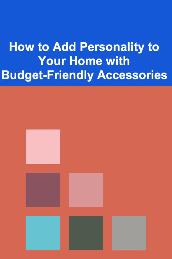 How to Add Personality to Your Home with Budget-Friendly Accessories