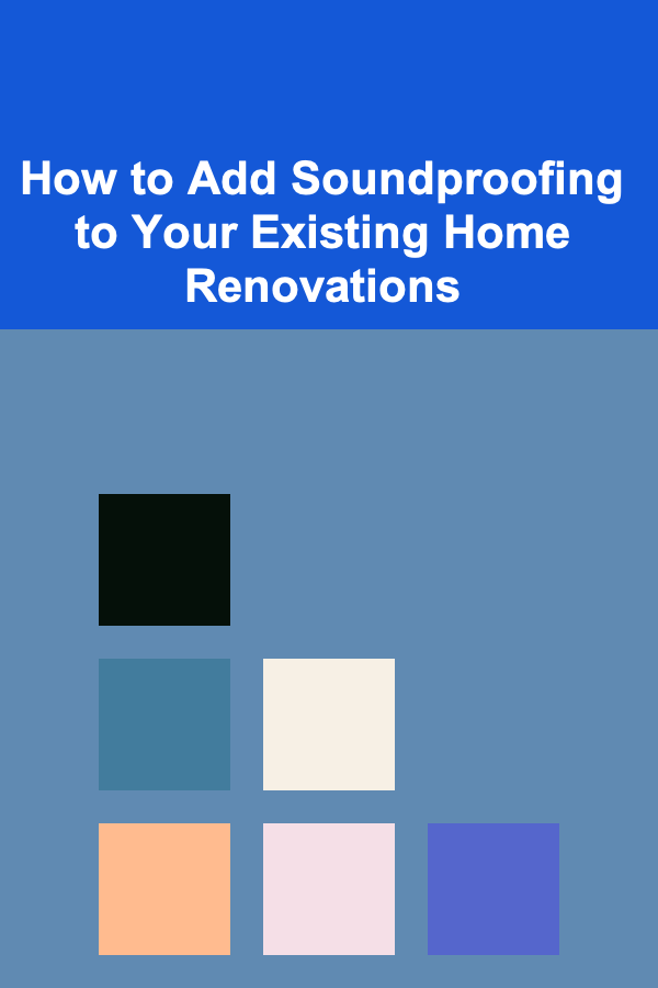 How to Add Soundproofing to Your Existing Home Renovations
