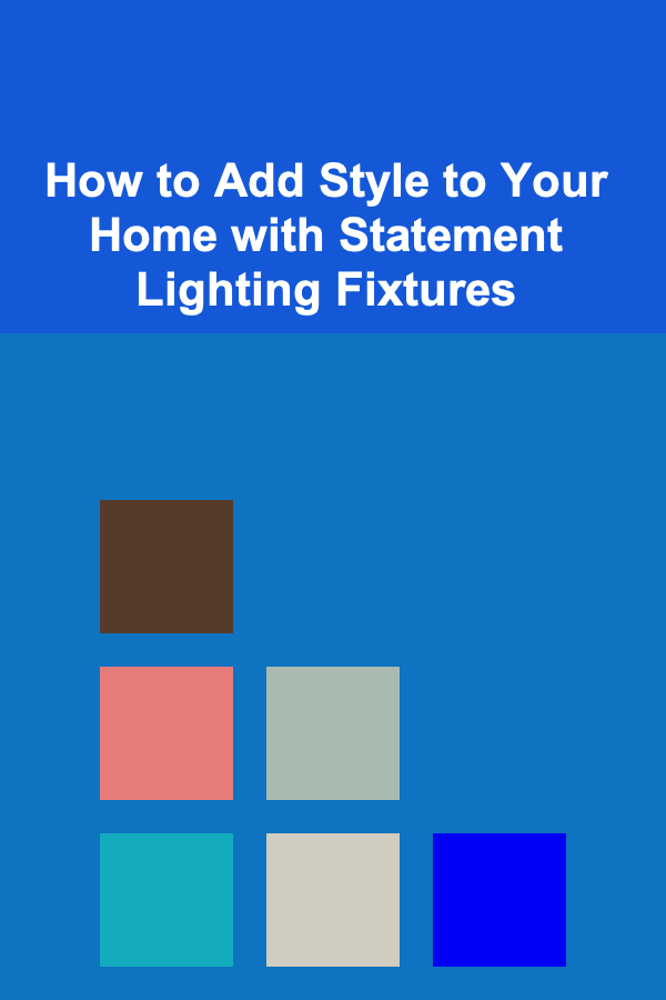 How to Add Style to Your Home with Statement Lighting Fixtures
