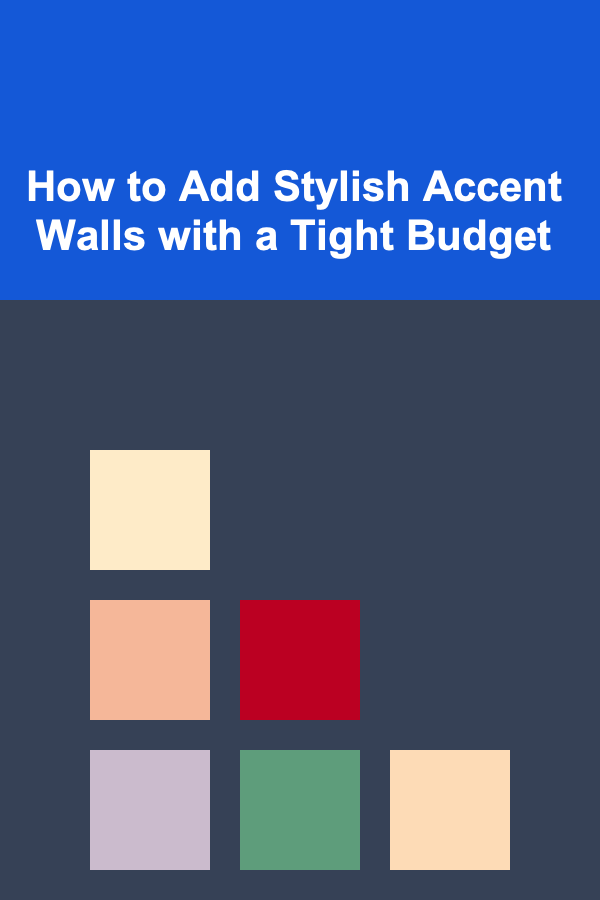 How to Add Stylish Accent Walls with a Tight Budget