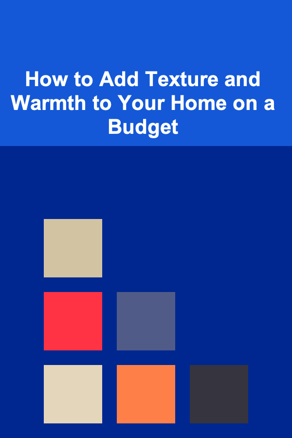How to Add Texture and Warmth to Your Home on a Budget