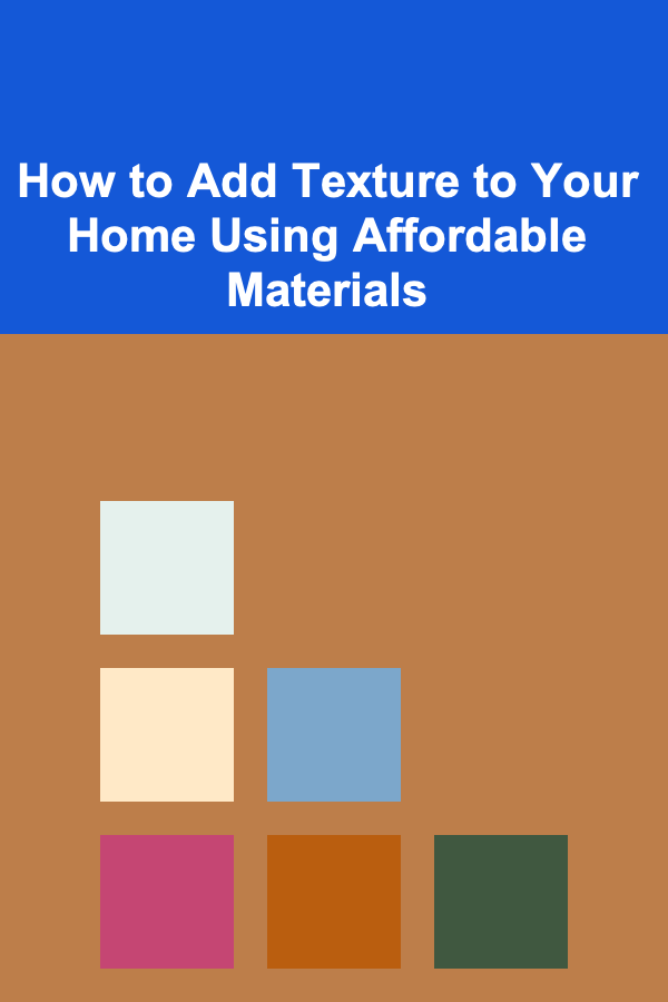 How to Add Texture to Your Home Using Affordable Materials
