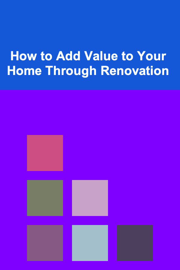 How to Add Value to Your Home Through Renovation