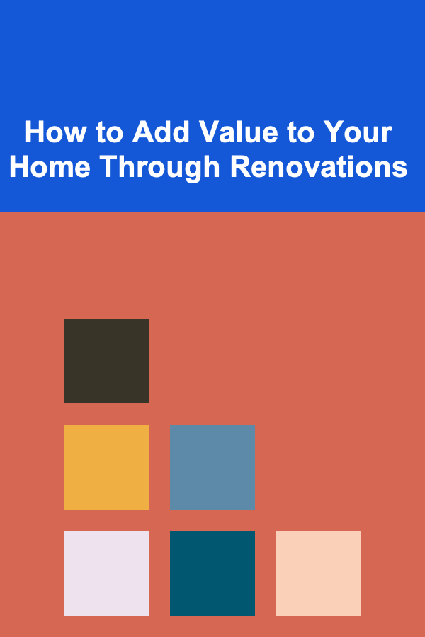How to Add Value to Your Home Through Renovations