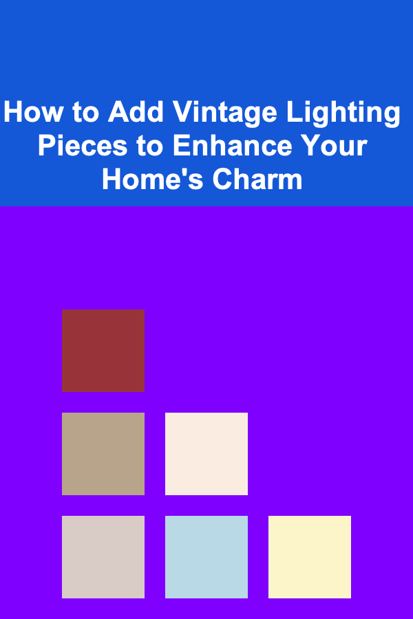 How to Add Vintage Lighting Pieces to Enhance Your Home's Charm