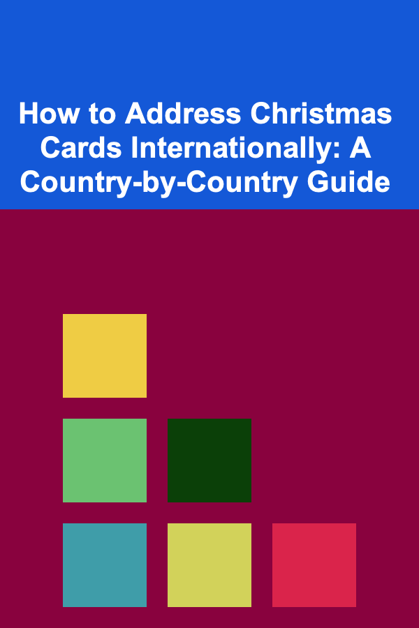 How to Address Christmas Cards Internationally: A Country-by-Country Guide