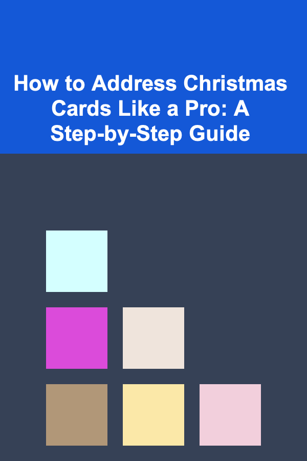 How to Address Christmas Cards Like a Pro: A Step-by-Step Guide