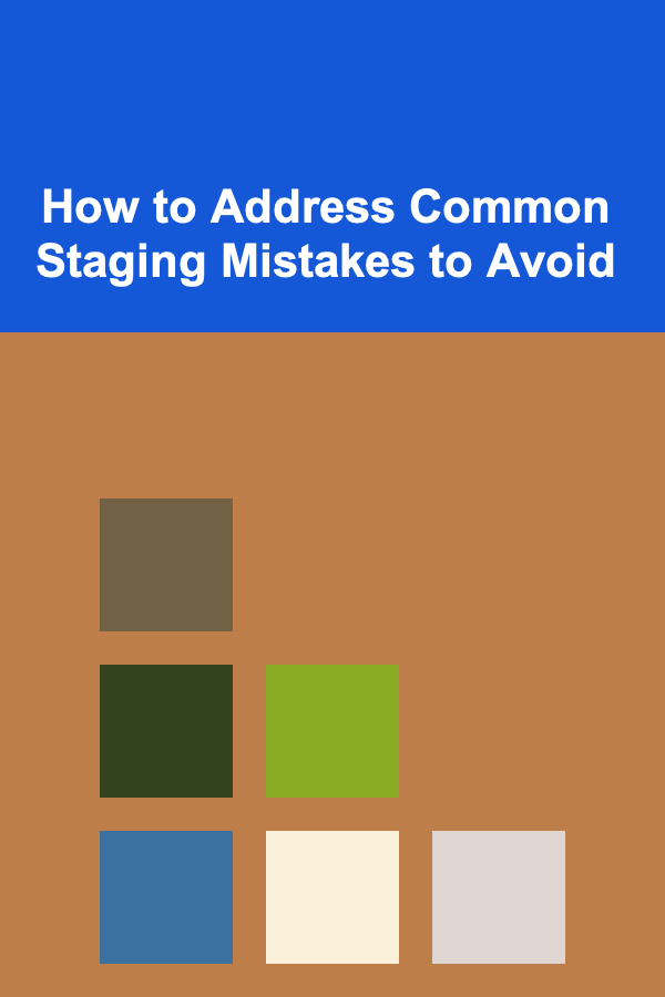 How to Address Common Staging Mistakes to Avoid