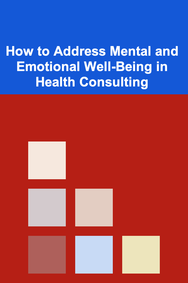 How to Address Mental and Emotional Well-Being in Health Consulting