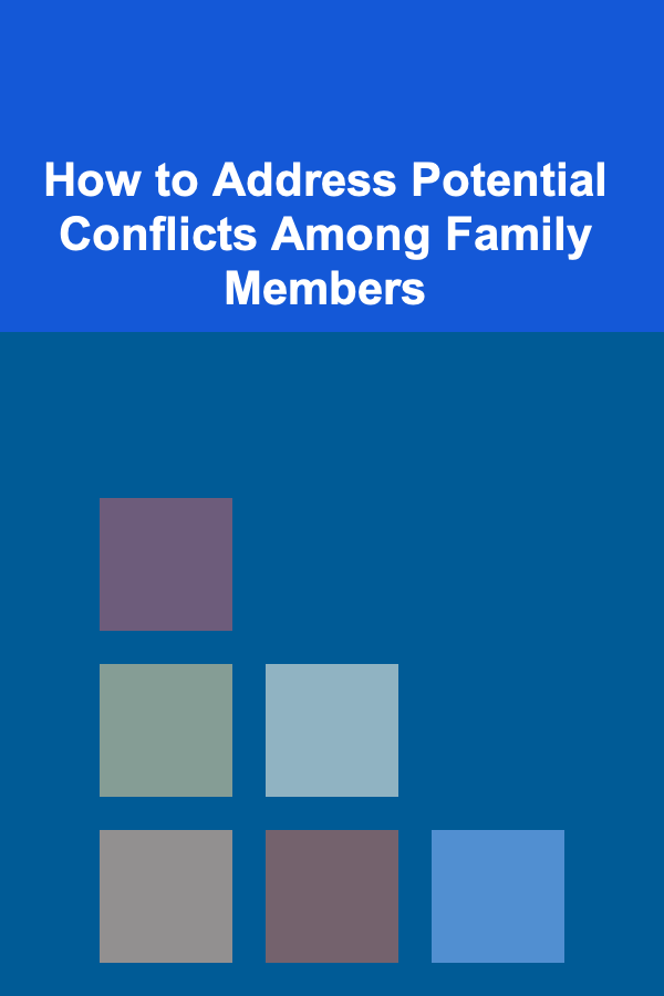 How to Address Potential Conflicts Among Family Members