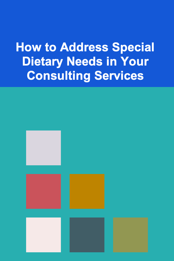 How to Address Special Dietary Needs in Your Consulting Services