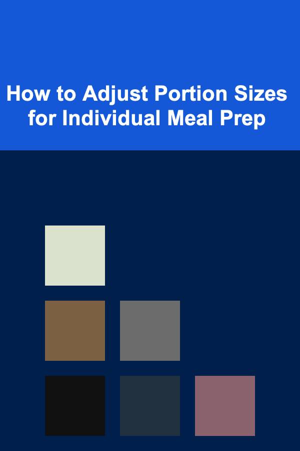 How to Adjust Portion Sizes for Individual Meal Prep