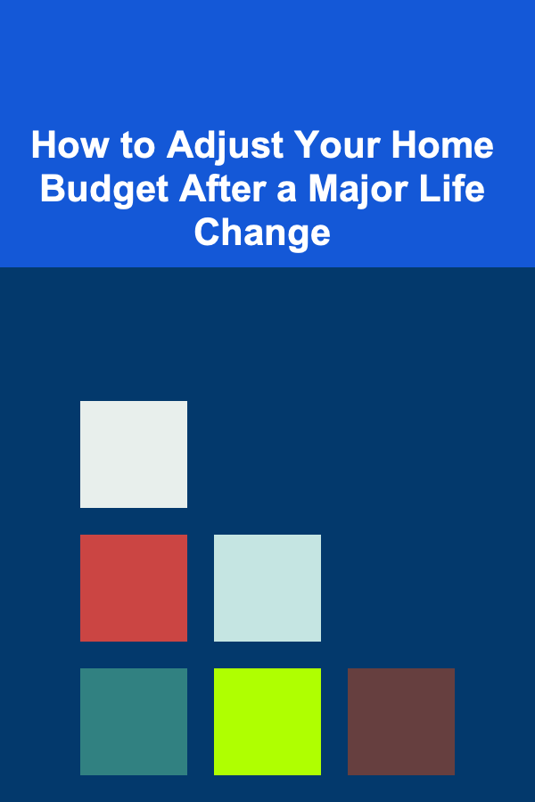 How to Adjust Your Home Budget After a Major Life Change
