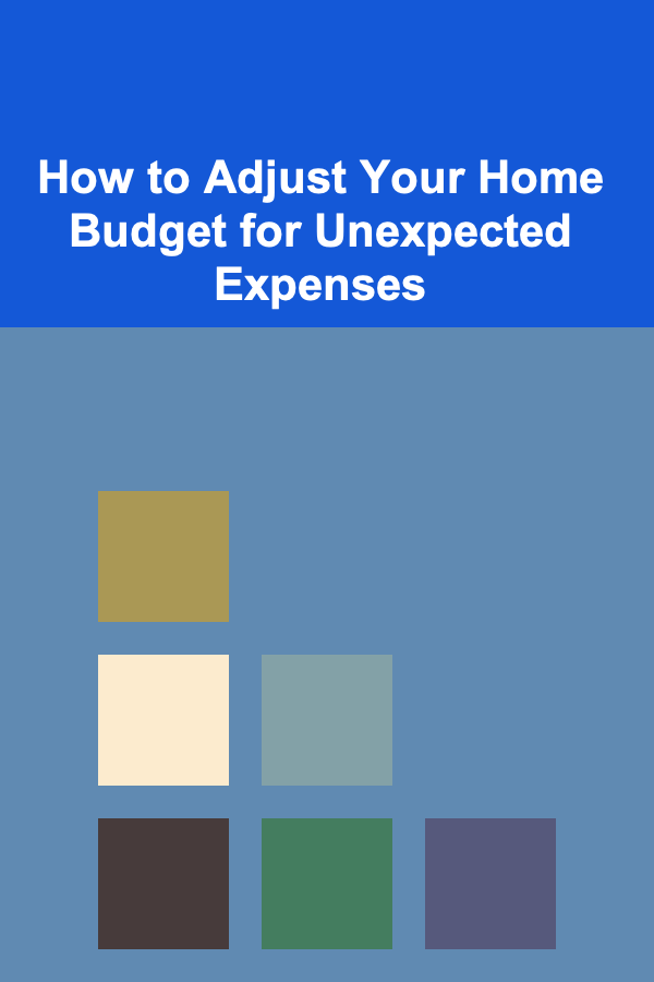 How to Adjust Your Home Budget for Unexpected Expenses