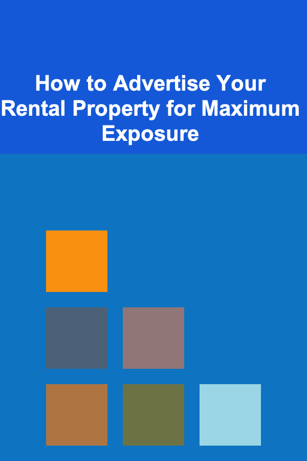 How to Advertise Your Rental Property for Maximum Exposure