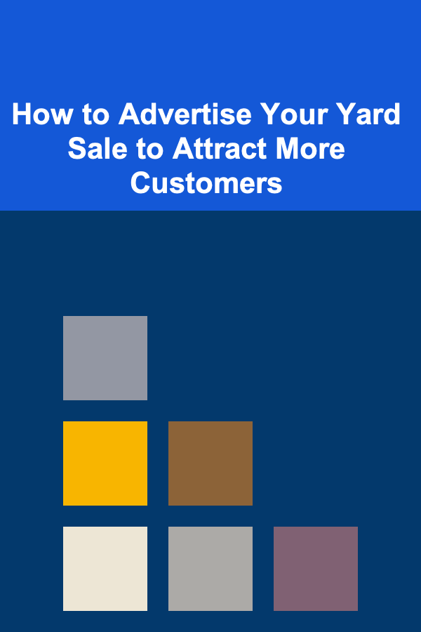 How to Advertise Your Yard Sale to Attract More Customers
