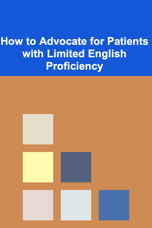 How to Advocate for Patients with Limited English Proficiency