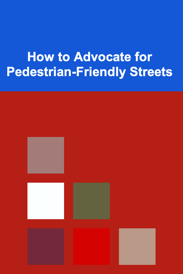 How to Advocate for Pedestrian-Friendly Streets