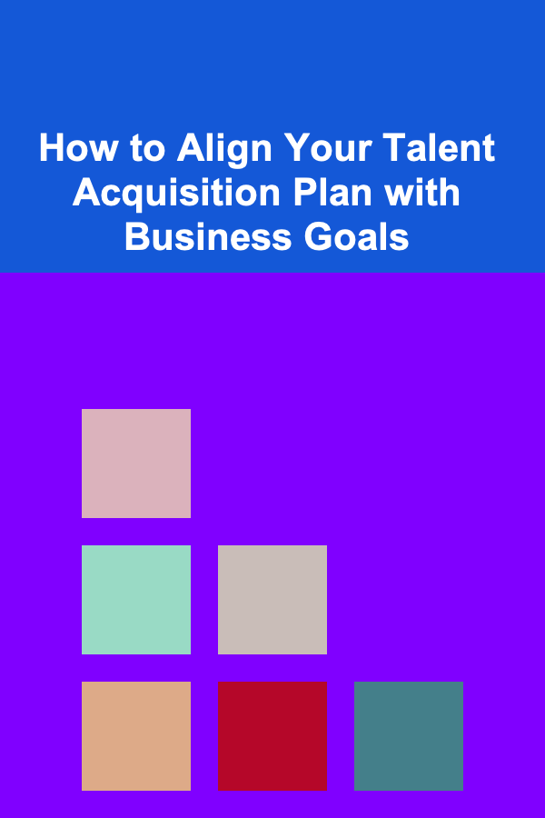 How to Align Your Talent Acquisition Plan with Business Goals