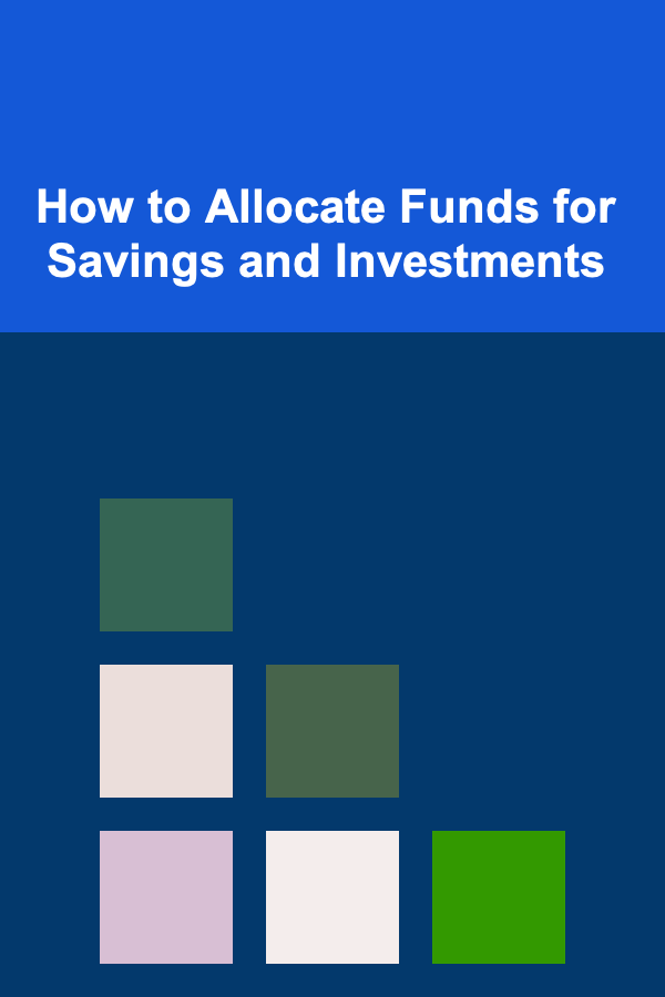 How to Allocate Funds for Savings and Investments