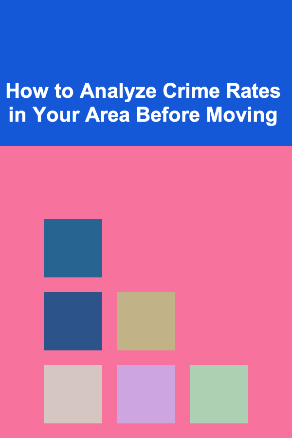How to Analyze Crime Rates in Your Area Before Moving