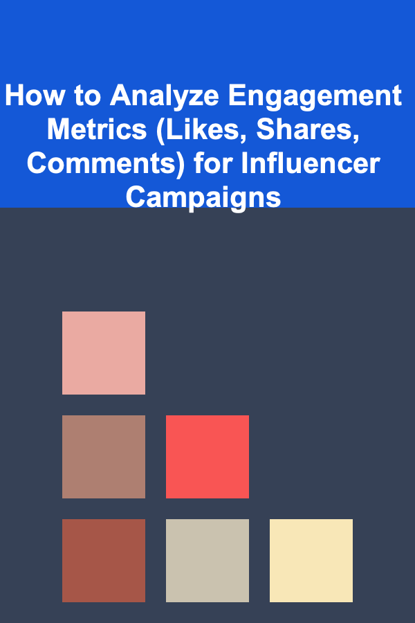 How to Analyze Engagement Metrics (Likes, Shares, Comments) for Influencer Campaigns