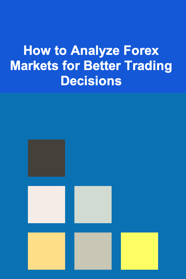 How to Analyze Forex Markets for Better Trading Decisions