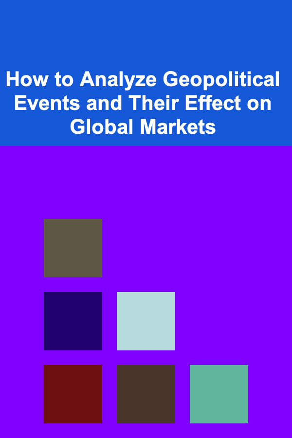How to Analyze Geopolitical Events and Their Effect on Global Markets