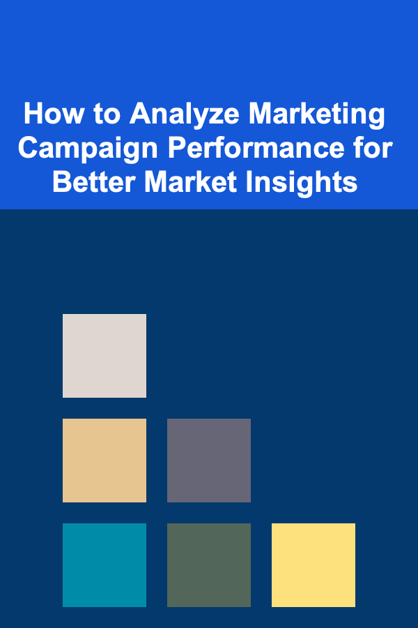 How to Analyze Marketing Campaign Performance for Better Market Insights
