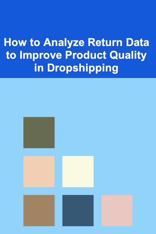 How to Analyze Return Data to Improve Product Quality in Dropshipping