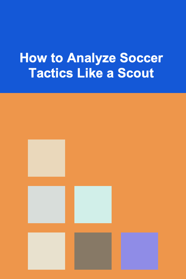 How to Analyze Soccer Tactics Like a Scout