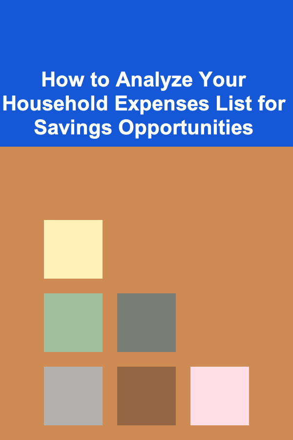 How to Analyze Your Household Expenses List for Savings Opportunities