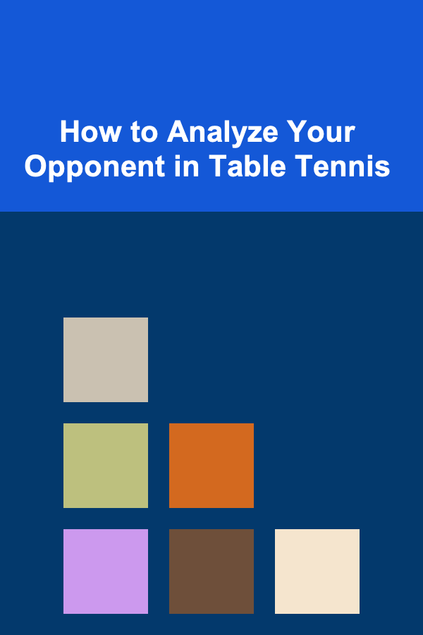 How to Analyze Your Opponent in Table Tennis