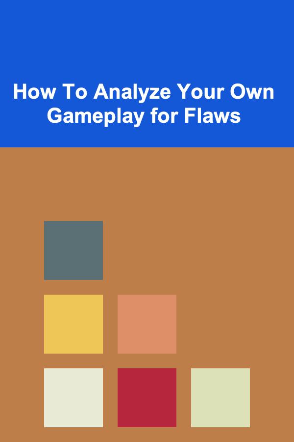 How To Analyze Your Own Gameplay for Flaws