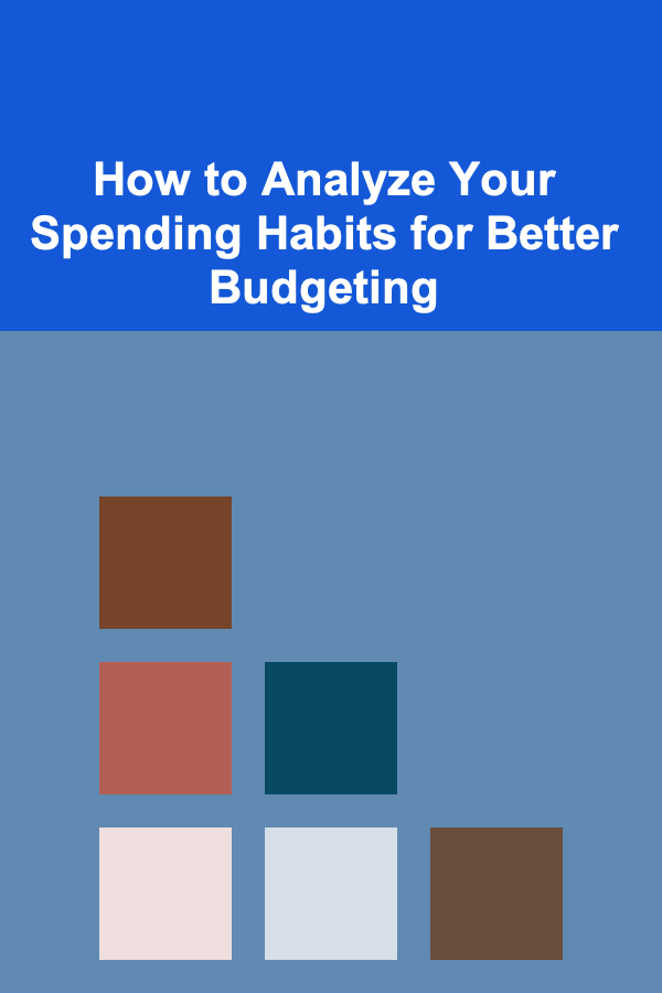 How to Analyze Your Spending Habits for Better Budgeting