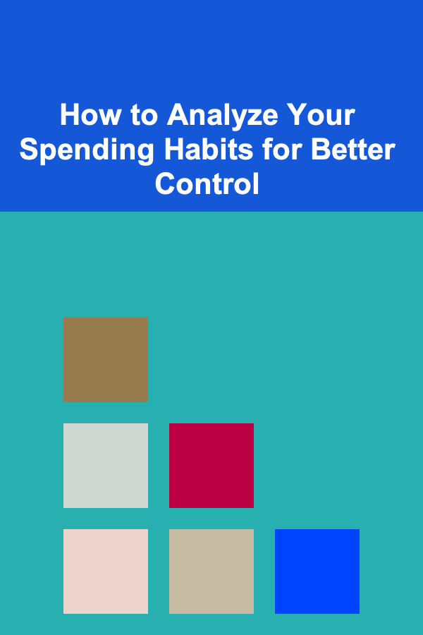 How to Analyze Your Spending Habits for Better Control