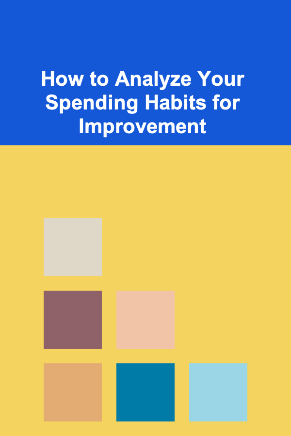 How to Analyze Your Spending Habits for Improvement
