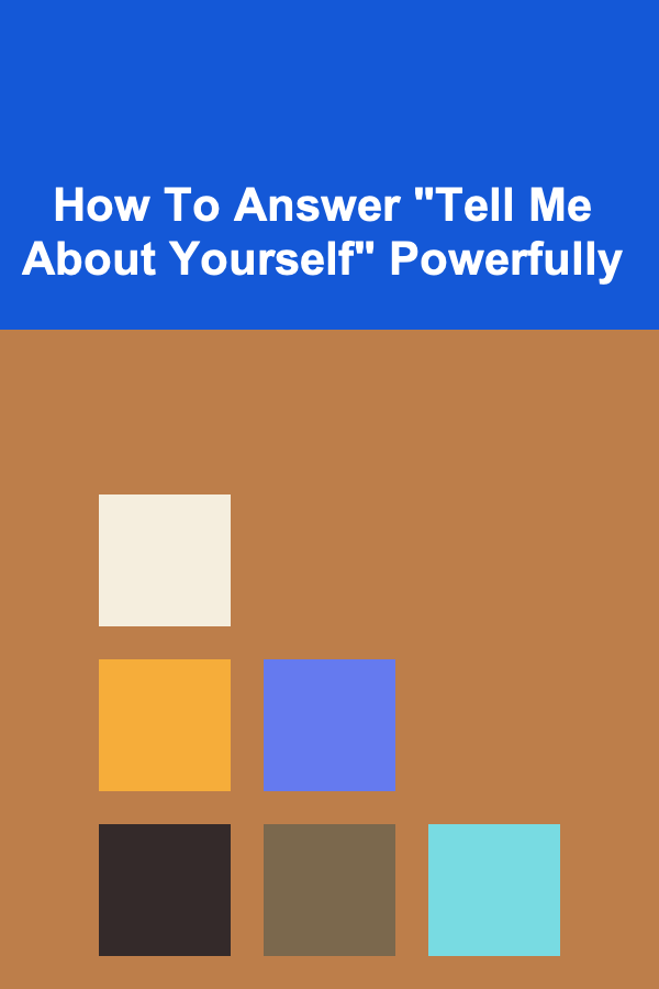How To Answer "Tell Me About Yourself" Powerfully
