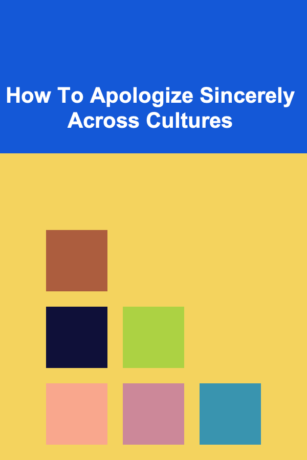 How To Apologize Sincerely Across Cultures