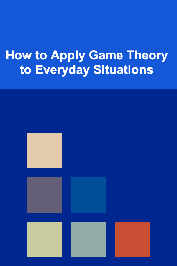 How to Apply Game Theory to Everyday Situations