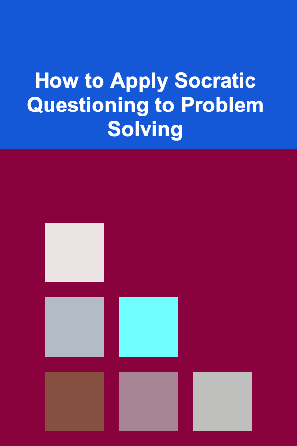How to Apply Socratic Questioning to Problem Solving
